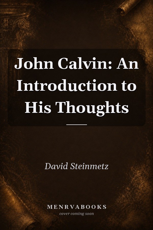 John Calvin: An Introduction to His Thoughts
