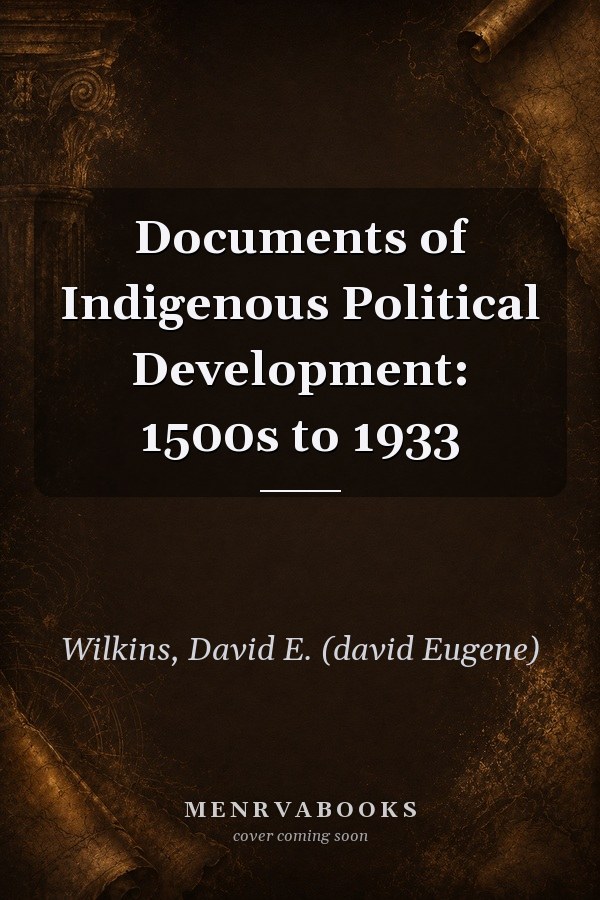 Documents of Indigenous Political Development: 1500s to 1933