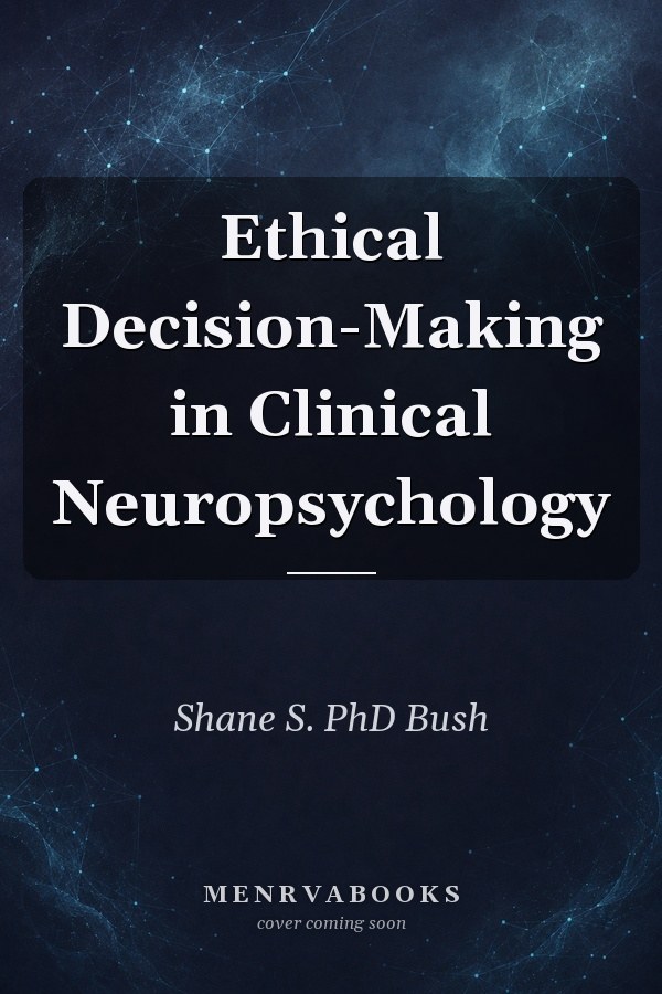 Ethical Decision-Making in Clinical Neuropsychology