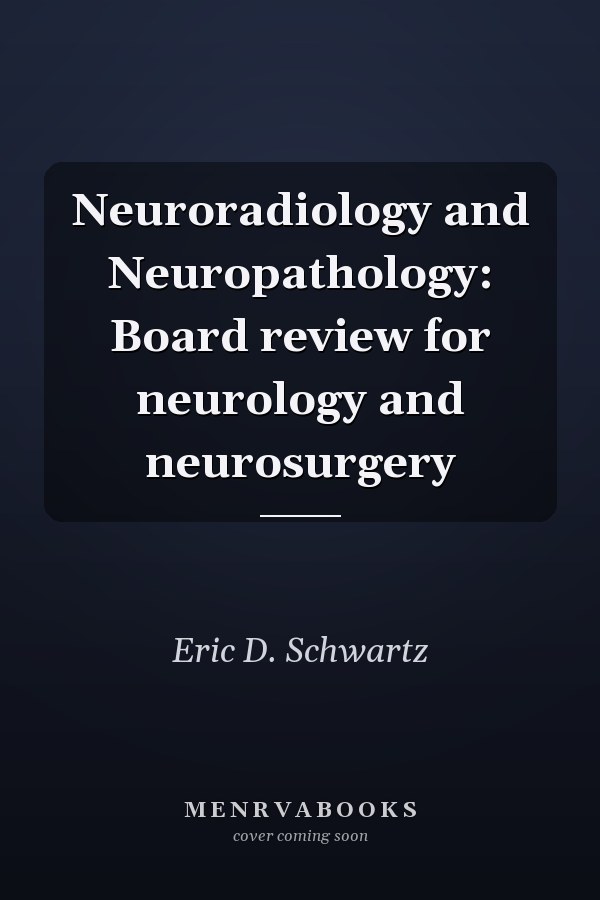 Neuroradiology and Neuropathology: Board Review for Neurology and Neurosurgery