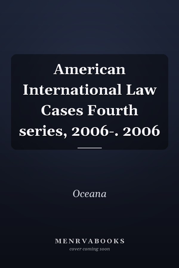American International Law Cases Fourth series, 2006-. 2006