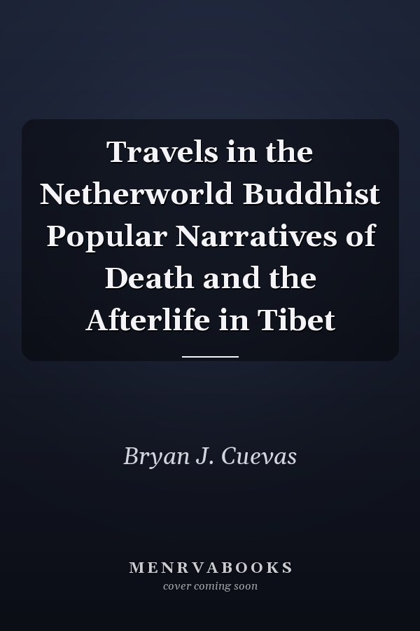 Travels in the Netherworld Buddhist Popular Narratives of Death and the Afterlife in Tibet