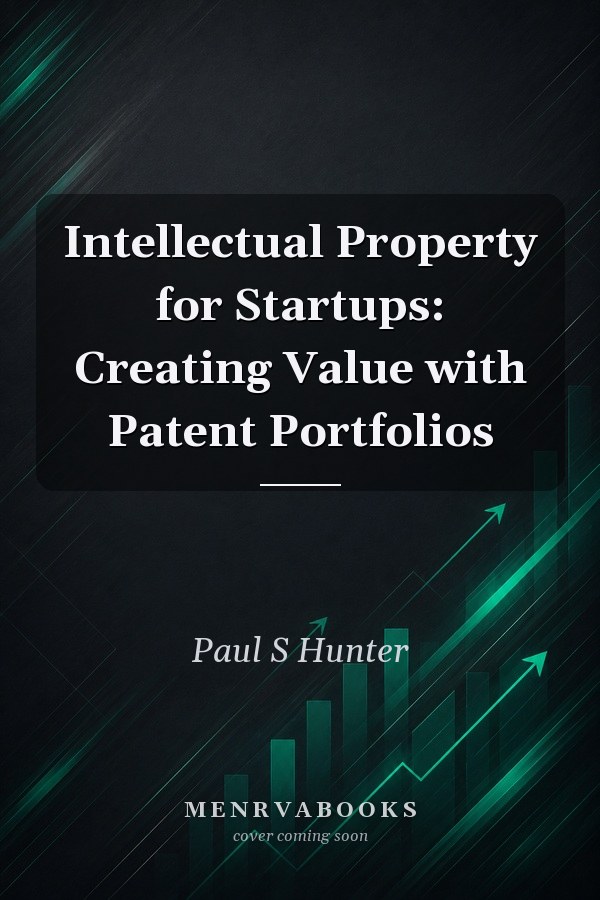 Intellectual Property for Startups: Creating Value with Patent Portfolios