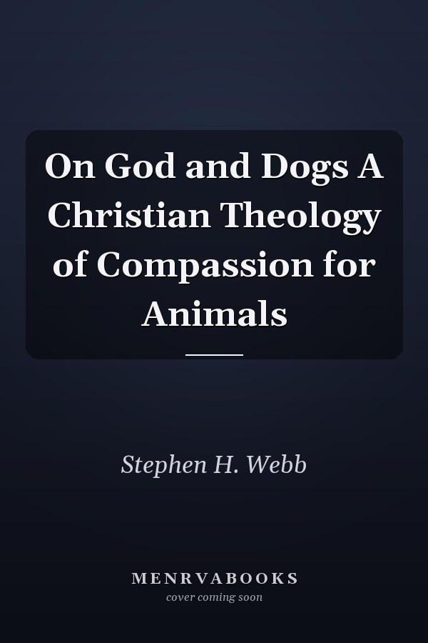 On God and Dogs A Christian Theology of Compassion for Animals