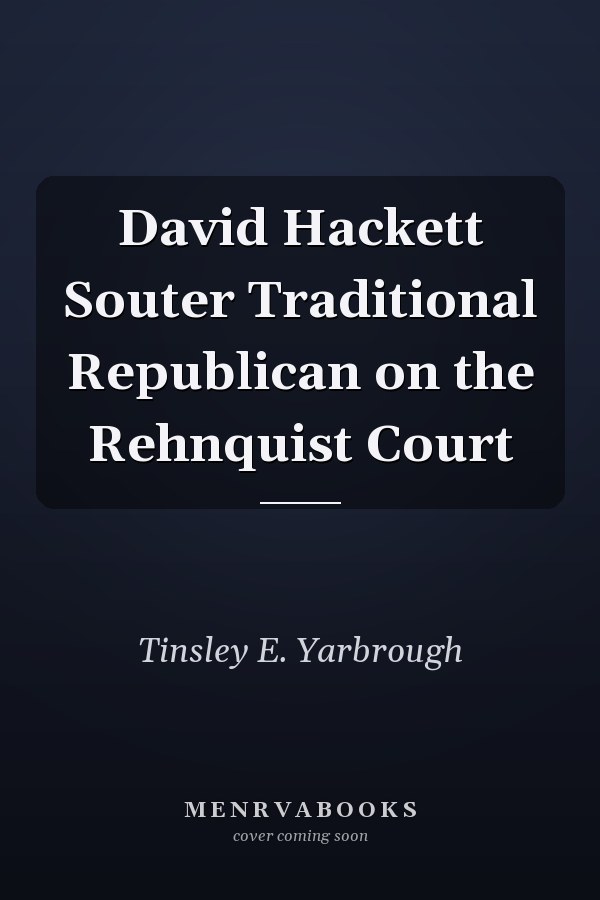 David Hackett Souter Traditional Republican on the Rehnquist Court