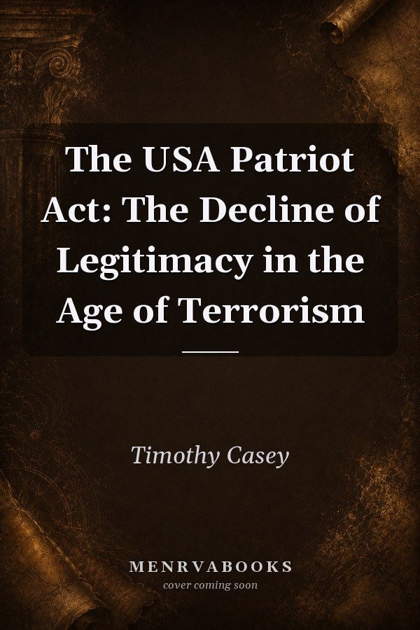 The USA Patriot Act: The Decline of Legitimacy in the Age of Terrorism