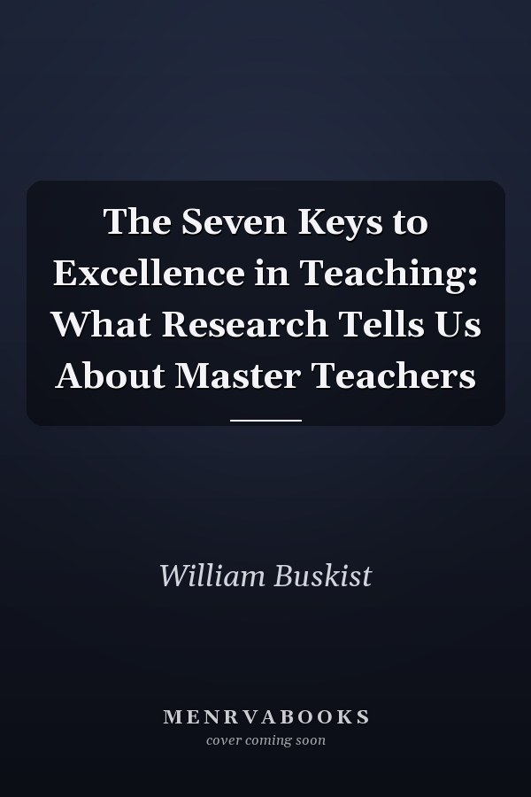The Seven Keys to Excellence in Teaching: What Research Tells Us About Master Teachers