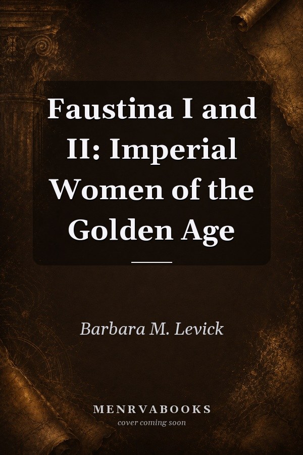 Faustina I and II: Imperial Women of the Golden Age