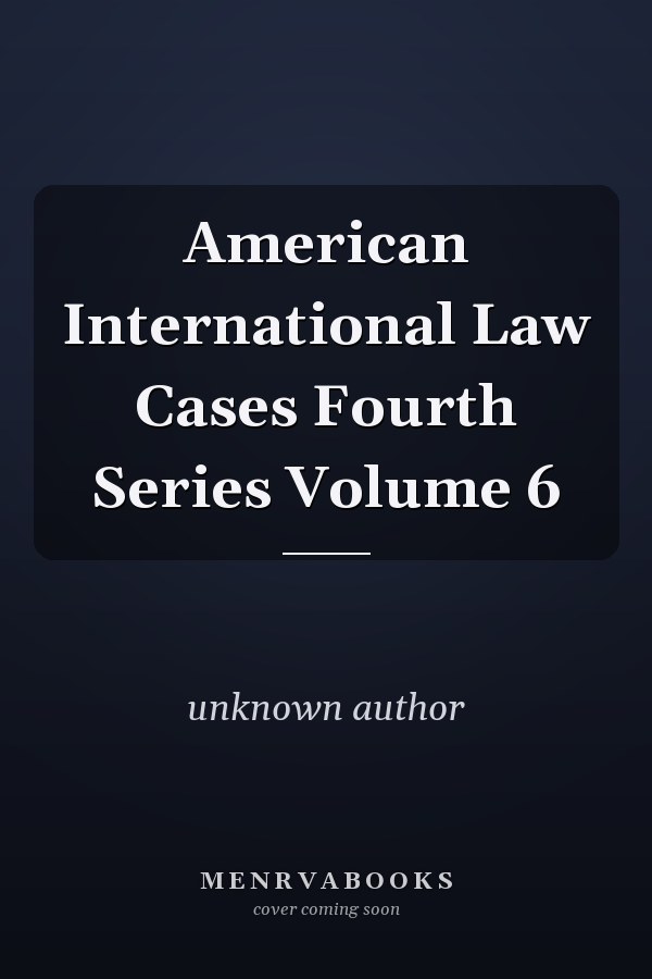 American International Law Cases Fourth Series: Volume 6