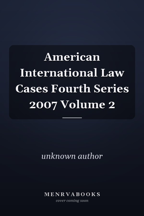 American International Law Cases Fourth Series: 2007 Volume 2