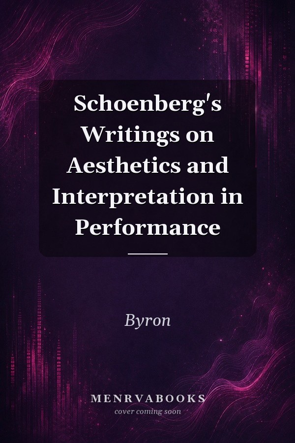 Schoenberg's Writings on Aesthetics and Interpretation in Performance
