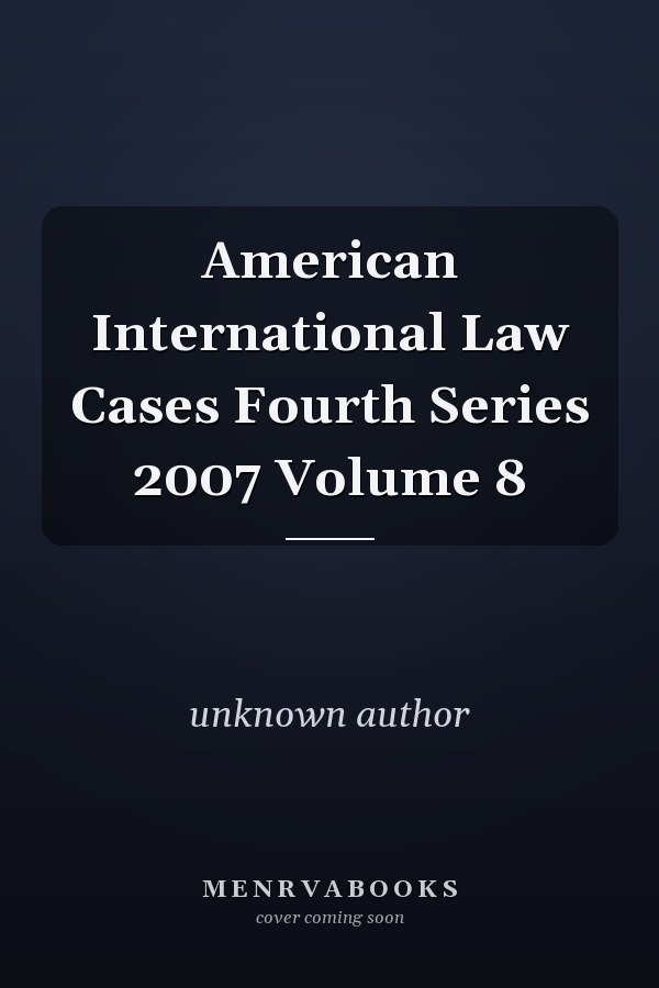American International Law Cases Fourth Series: Volume 8