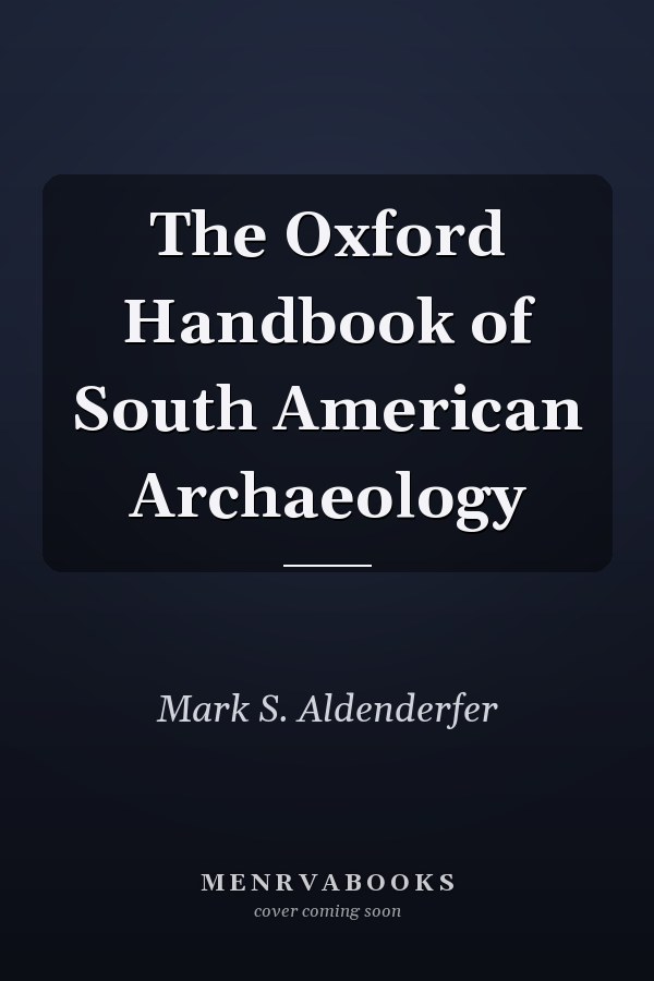 The Oxford Handbook of South American Archaeology