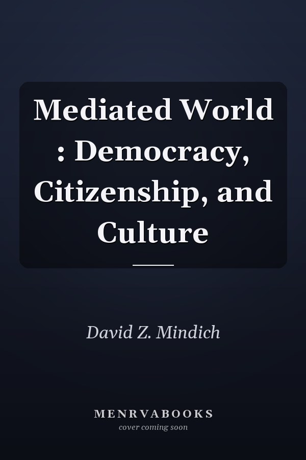Mediated World: Democracy, Citizenship, and Culture