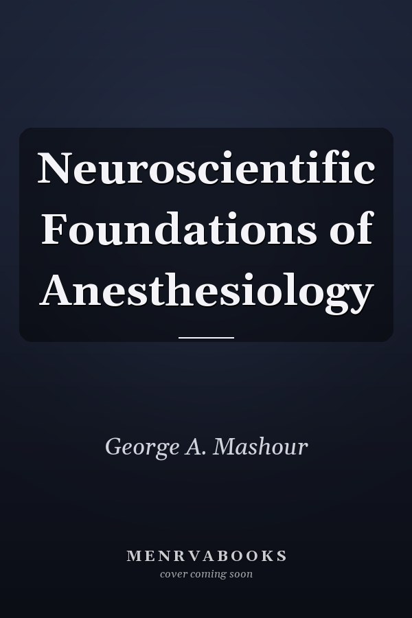Neuroscientific Foundations of Anesthesiology
