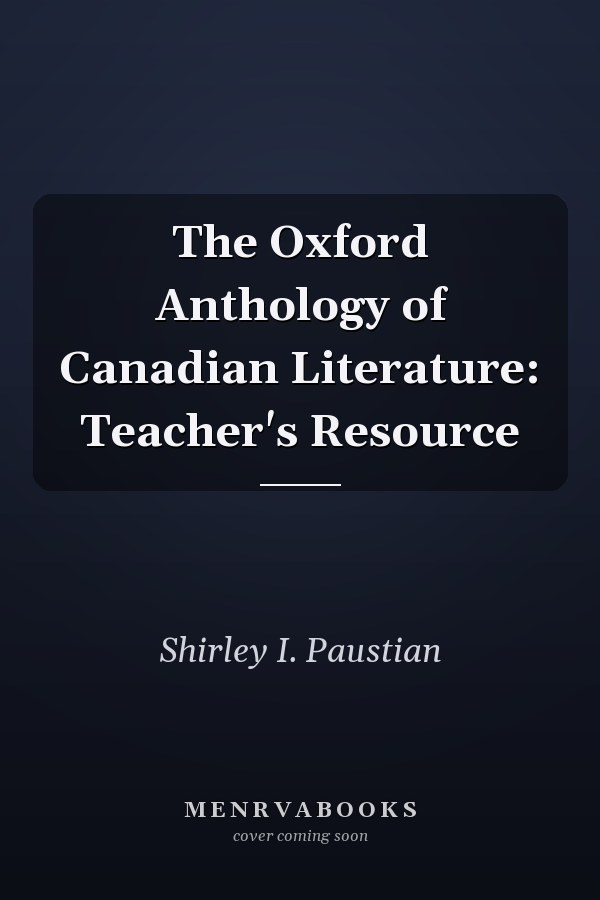 The Oxford Anthology of Canadian Literature: Teacher's Resource