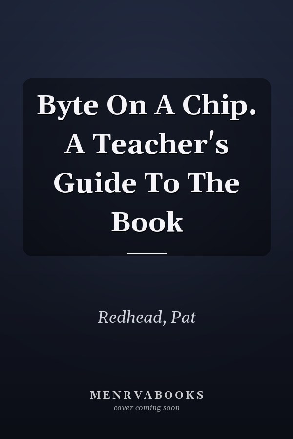 Byte on a Chip: A Teacher's Guide to the Book