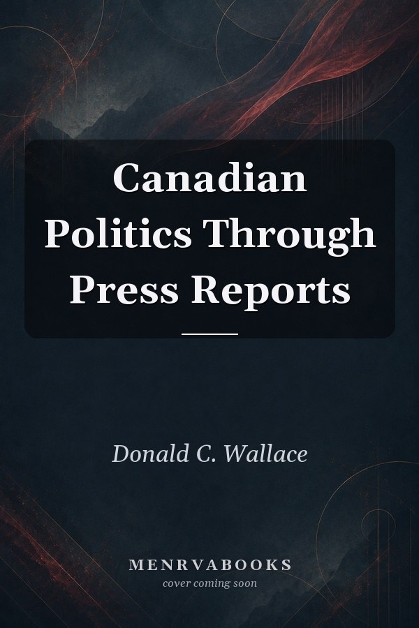 Canadian Politics Through Press Reports