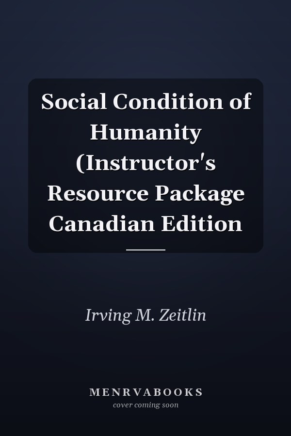 Social Condition of Humanity: Instructor's Resource Package Canadian Edition