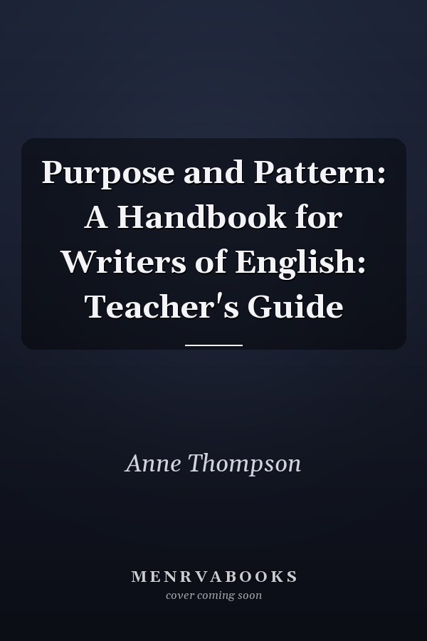 Purpose and Pattern: A Handbook for Writers of English: Teacher's Guide
