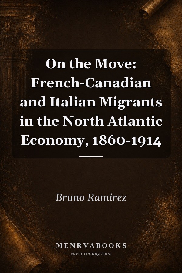On the Move: French-Canadian and Italian Migrants in the North Atlantic Economy, 1860-1914