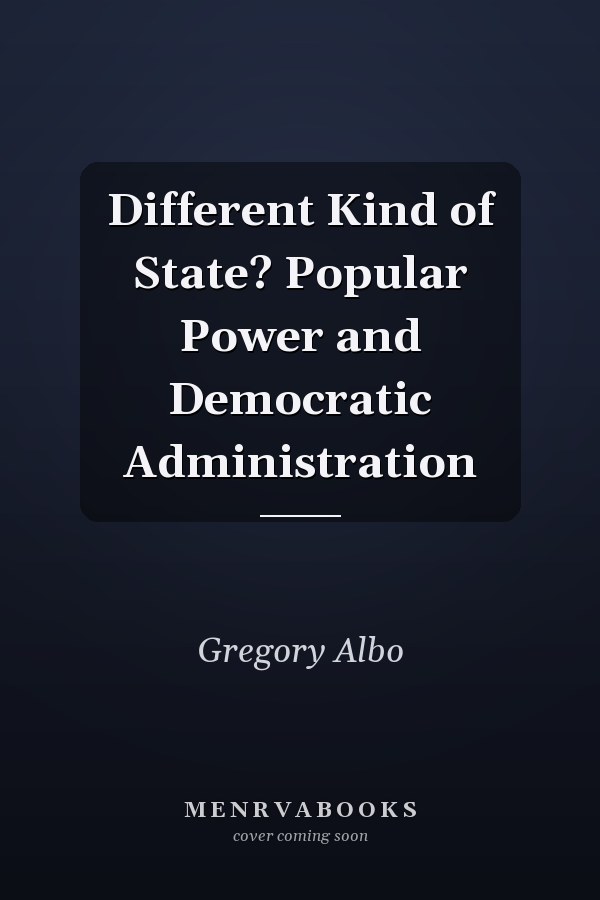 A Different Kind of State? Popular Power and Democratic Administration