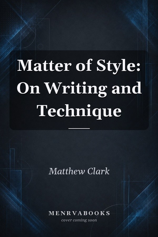 Matter of Style: On Writing and Technique