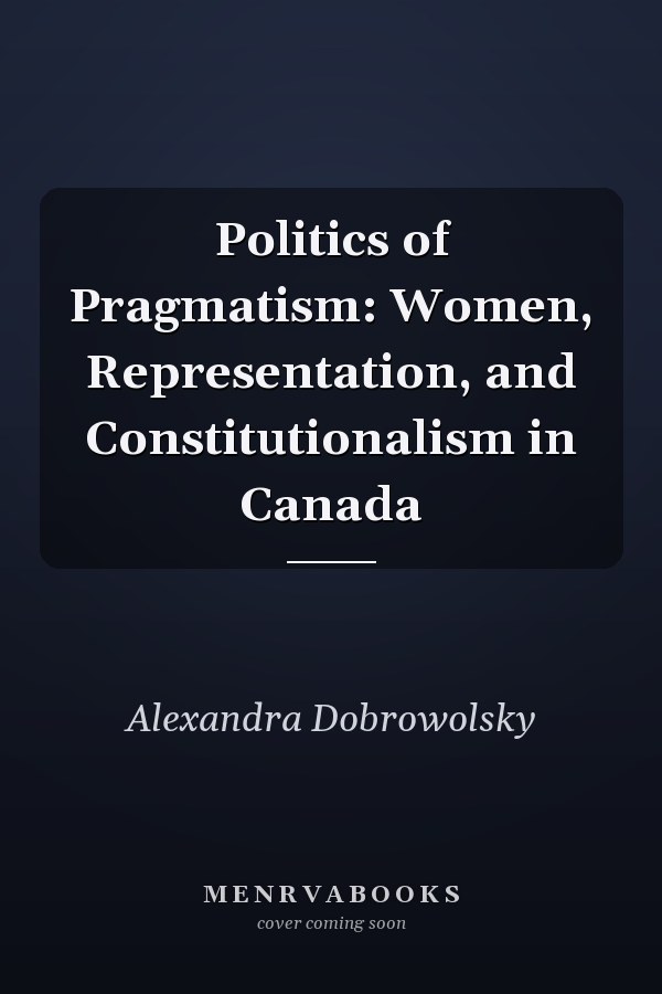 Politics of Pragmatism: Women, Representation, and Constitutionalism in Canada