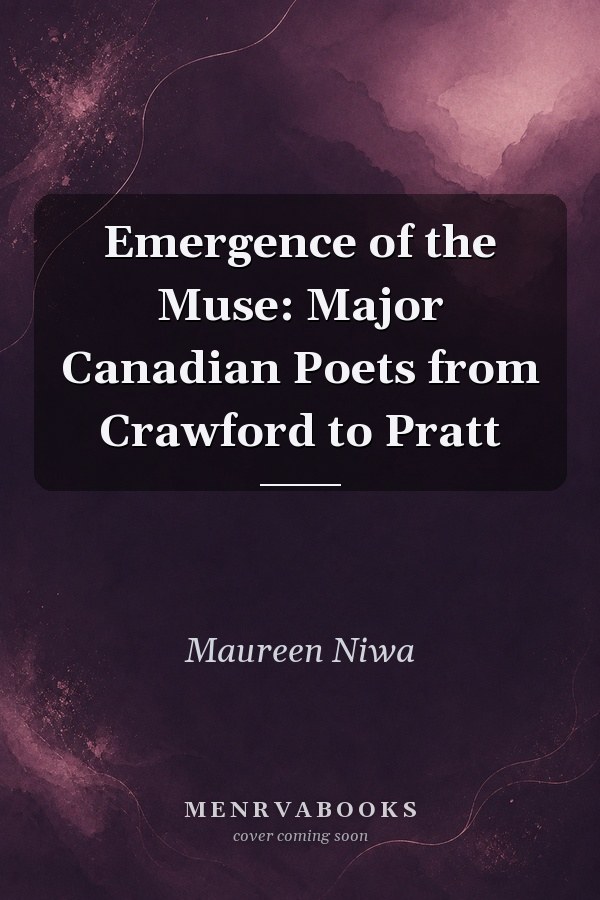 Emergence of the Muse: Major Canadian Poets from Crawford to Pratt