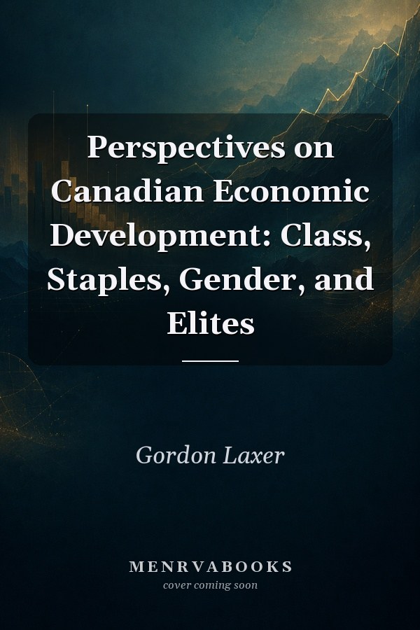 Perspectives on Canadian Economic Development: Class, Staples, Gender, and Elites