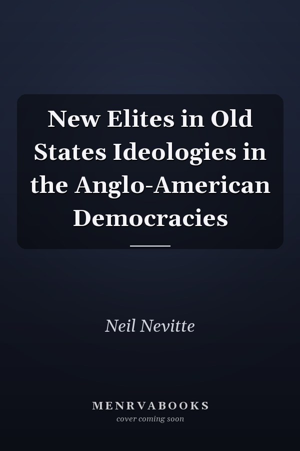New Elites in Old States: Ideologies in the Anglo-American Democracies