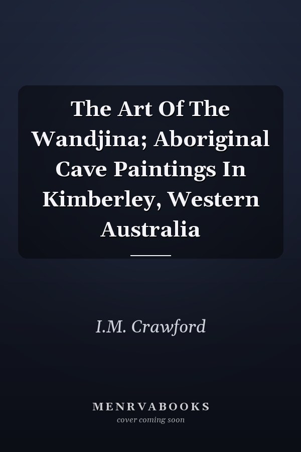 The Art of the Wandjina: Aboriginal Cave Paintings in Kimberley, Western Australia