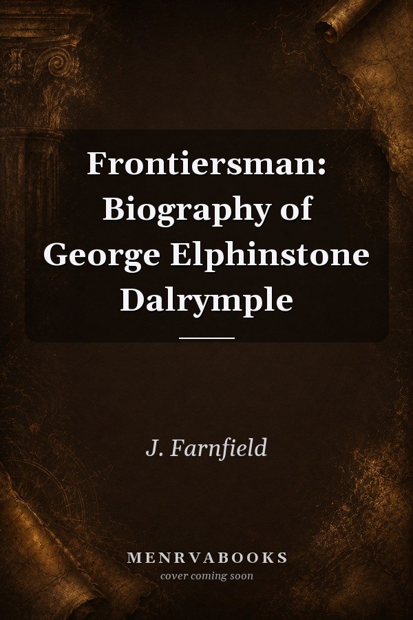 Frontiersman: Biography of George Elphinstone Dalrymple