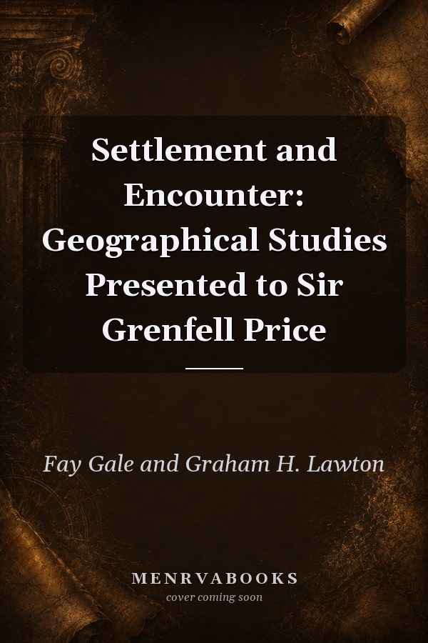 Settlement and Encounter: Geographical Studies Presented to Sir Grenfell Price