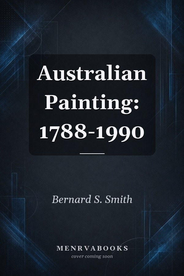 Australian Painting: 1788-1990