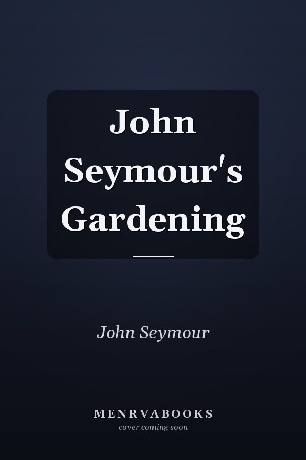 John Seymour's Gardening