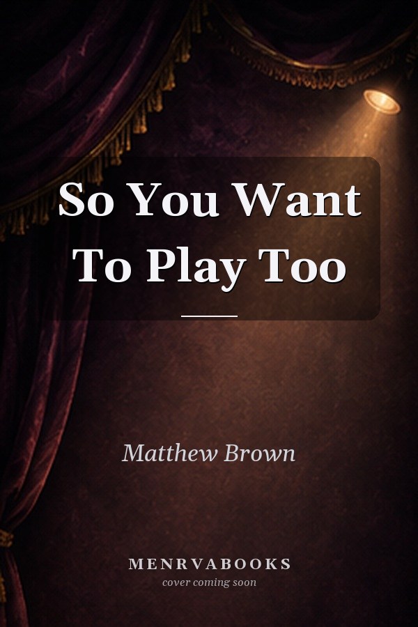 So You Want To Play Too