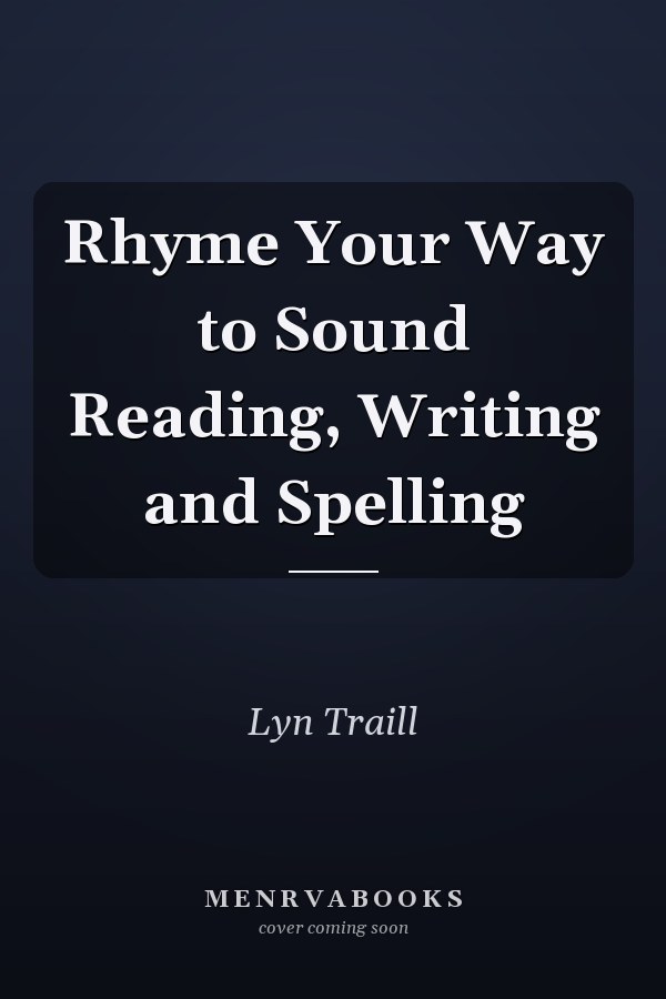 Rhyme Your Way to Sound Reading, Writing and Spelling