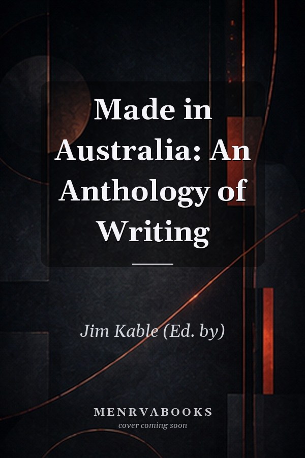 Made in Australia: An Anthology of Writing