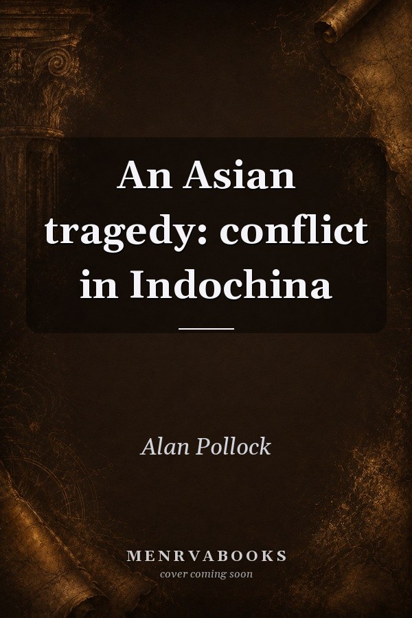 An Asian Tragedy: Conflict in Indochina