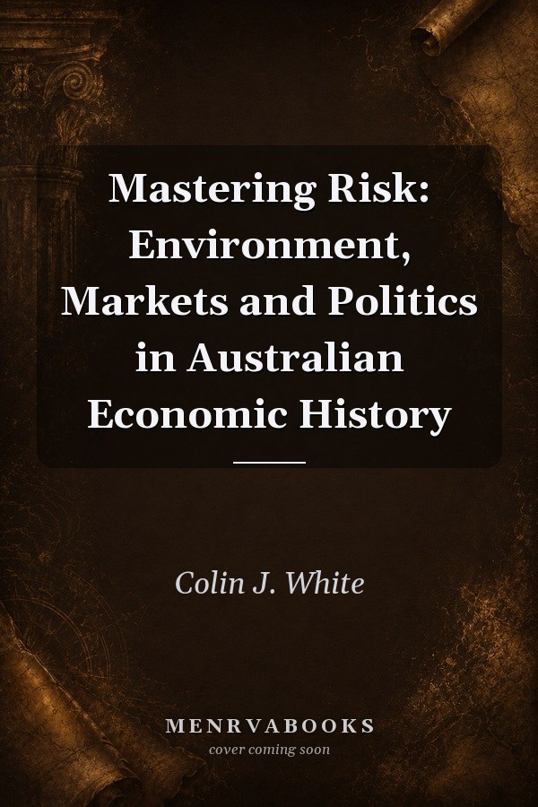 Mastering Risk: Environment, Markets and Politics in Australian Economic History