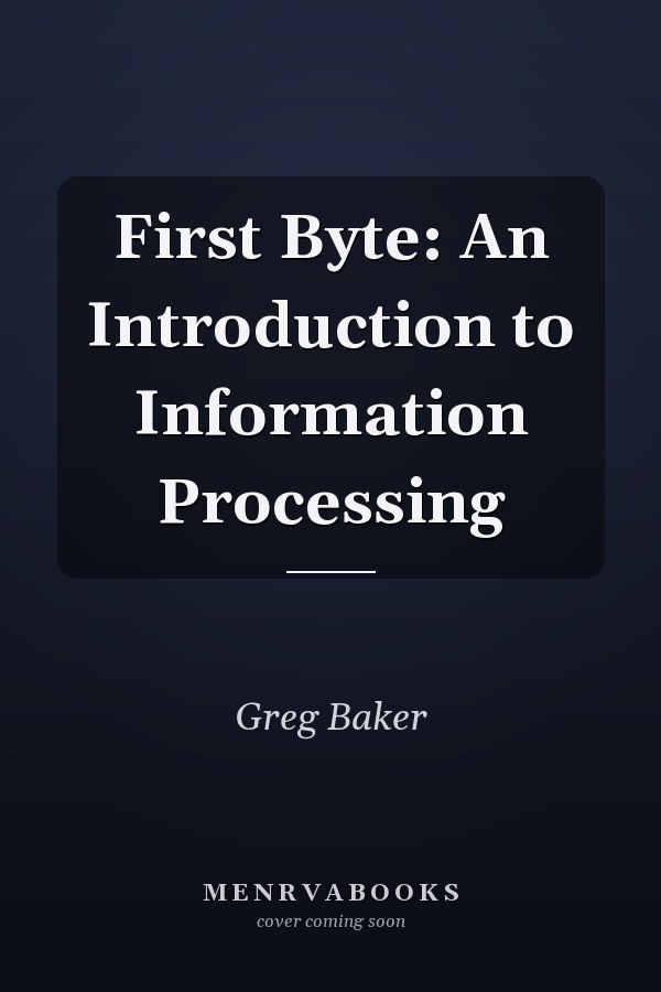 First Byte: An Introduction to Information Processing