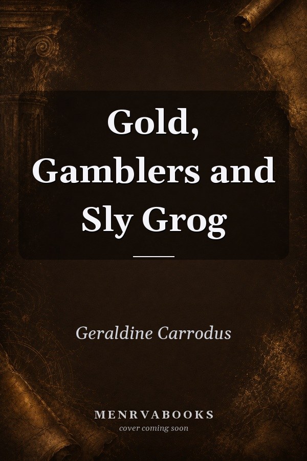 Gold, Gamblers and Sly Grog