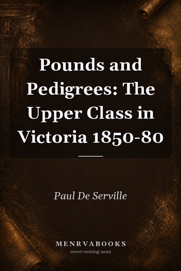 Pounds and Pedigrees: The Upper Class in Victoria 1850-80