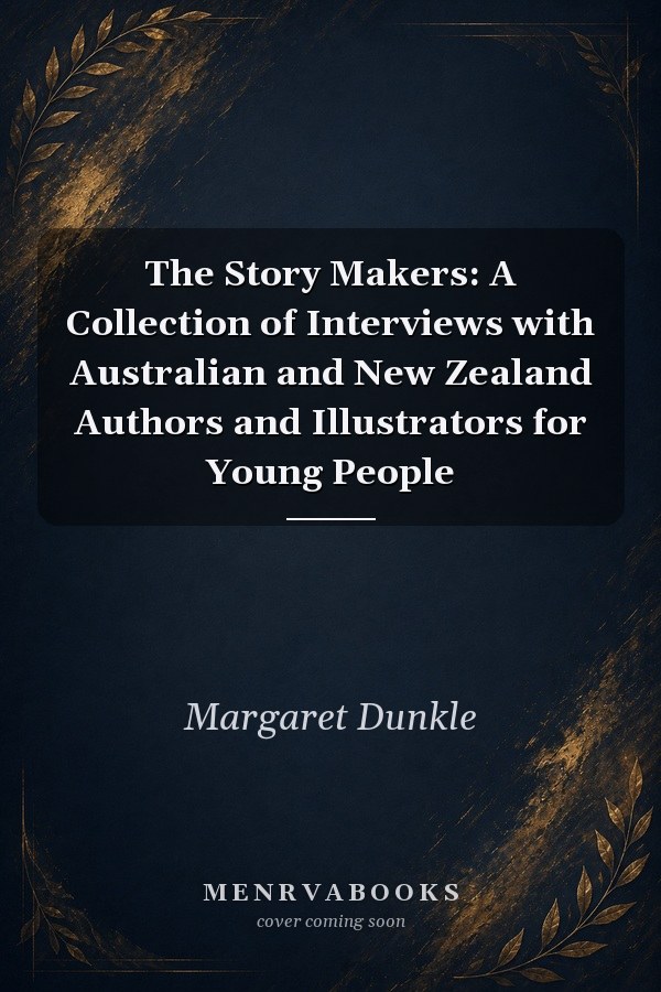 The Story Makers: A Collection of Interviews with Australian and New Zealand Authors and Illustrators for Young People