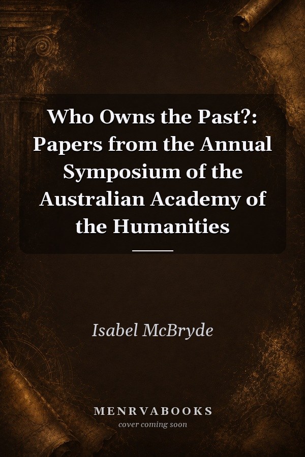 Who Owns the Past?: Papers from the Annual Symposium of the Australian Academy of the Humanities