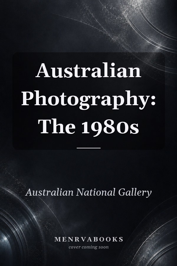 Australian Photography: The 1980s