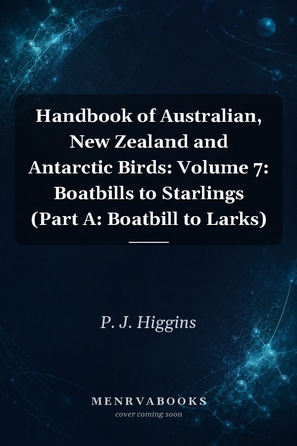 Handbook of Australian, New Zealand and Antarctic Birds: Volume 7: Boatbills to Starlings (Part A: Boatbill to Larks)