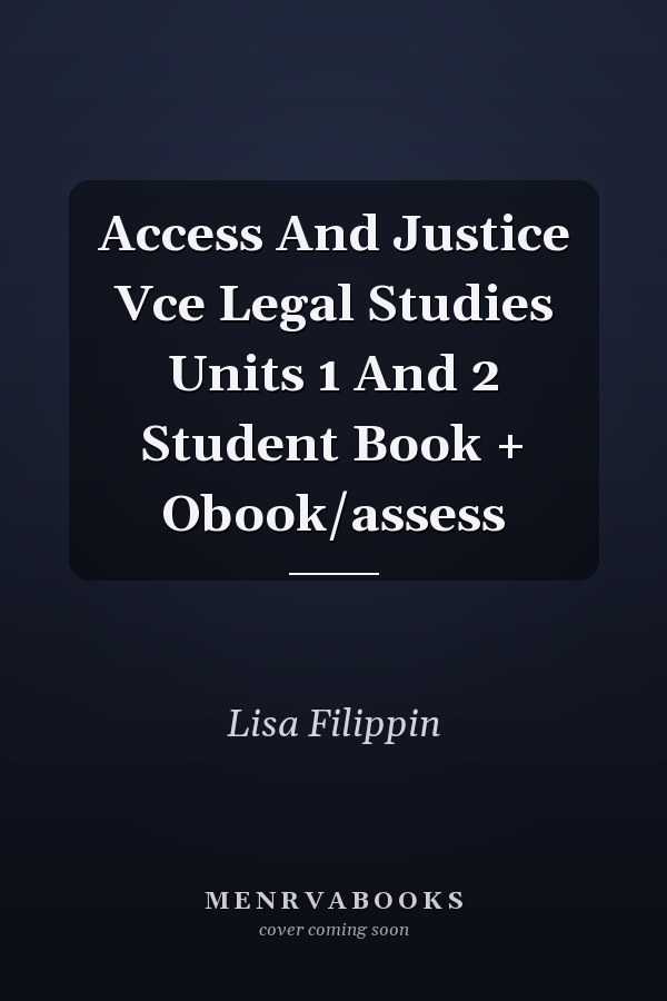 Access and Justice: VCE Legal Studies Units 1 and 2 Student Book + Obook/Assess