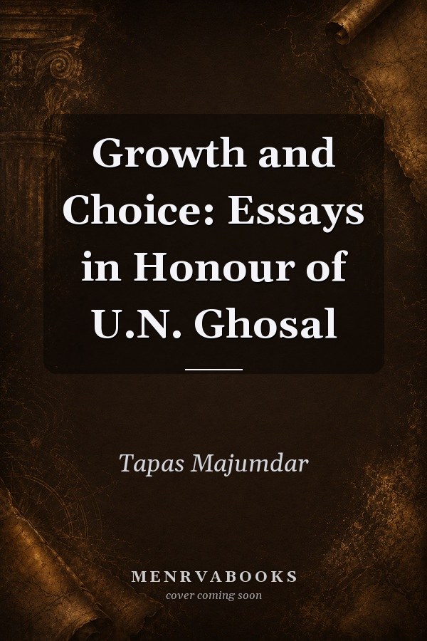 Growth and Choice: Essays in Honour of U.N. Ghosal